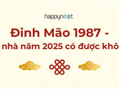 Tuổi 1987 Xây Nhà Năm 2025: Xem Tuổi Đẹp Và Tháng Tốt Nhất Để Khởi Công - Nhà Đất Văn Minh